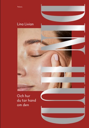 Lina Livian Din hud och hur du tar hand om den